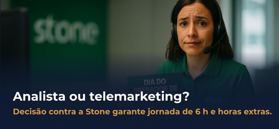 Operadora de telemarketing da Stone com headset e expressão preocupada; texto no banner: “Analista ou telemarketing? Decisão garante jornada de 6 h e horas extras”.