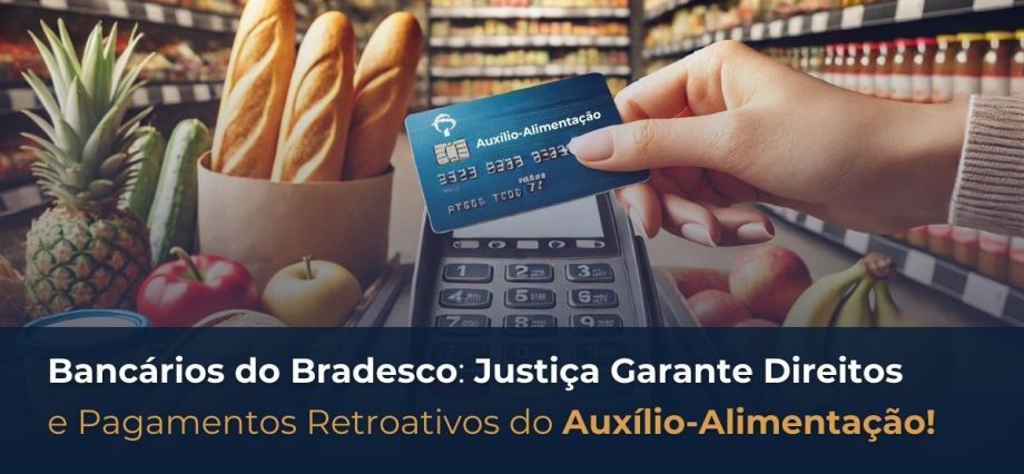 Cartão de Auxílio-Alimentação usado em um supermercado, com texto destacando os direitos garantidos para bancários do Bradesco e pagamentos retroativos.